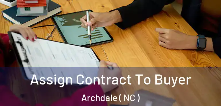  Assign Contract To Buyer Archdale ( NC )