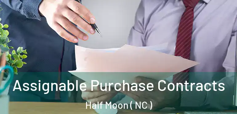  Assignable Purchase Contracts Half Moon ( NC )