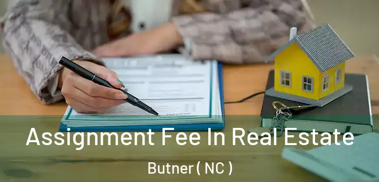  Assignment Fee In Real Estate Butner ( NC )