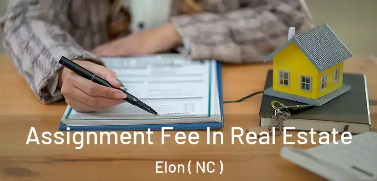  Assignment Fee In Real Estate Elon ( NC )