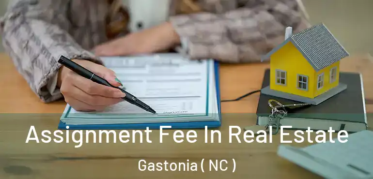  Assignment Fee In Real Estate Gastonia ( NC )