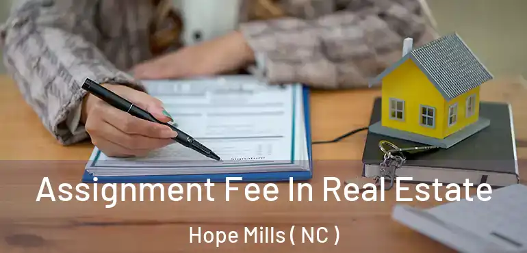  Assignment Fee In Real Estate Hope Mills ( NC )