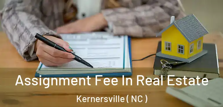  Assignment Fee In Real Estate Kernersville ( NC )