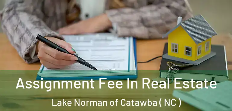  Assignment Fee In Real Estate Lake Norman of Catawba ( NC )