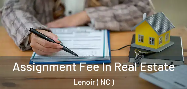  Assignment Fee In Real Estate Lenoir ( NC )