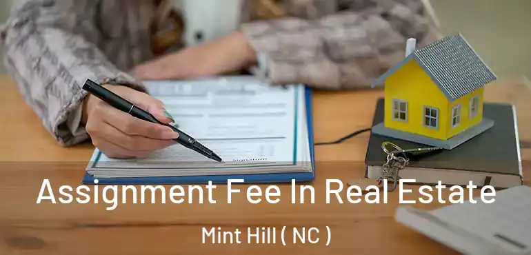  Assignment Fee In Real Estate Mint Hill ( NC )