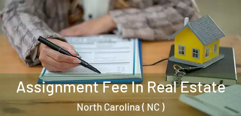  Assignment Fee In Real Estate North Carolina ( NC )