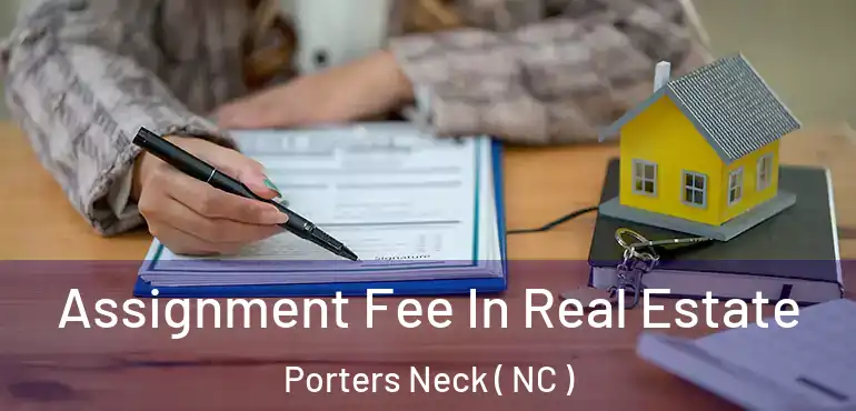  Assignment Fee In Real Estate Porters Neck ( NC )