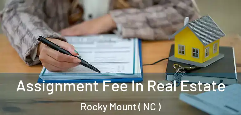  Assignment Fee In Real Estate Rocky Mount ( NC )
