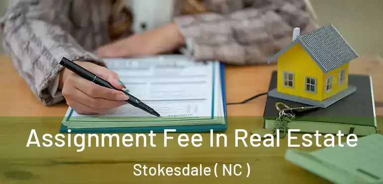  Assignment Fee In Real Estate Stokesdale ( NC )