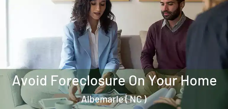  Avoid Foreclosure On Your Home Albemarle ( NC )