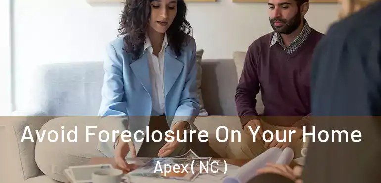  Avoid Foreclosure On Your Home Apex ( NC )