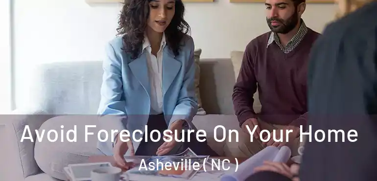  Avoid Foreclosure On Your Home Asheville ( NC )