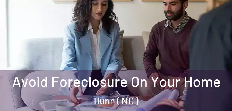  Avoid Foreclosure On Your Home Dunn ( NC )