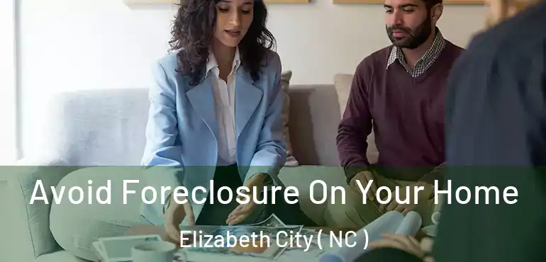 Avoid Foreclosure On Your Home Elizabeth City ( NC )