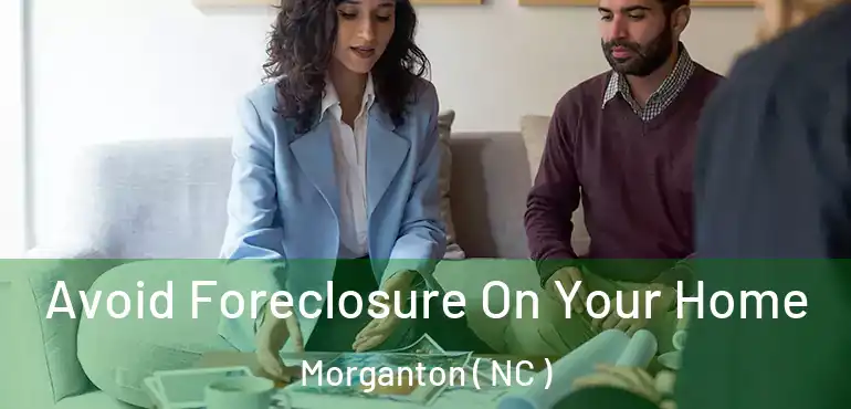  Avoid Foreclosure On Your Home Morganton ( NC )