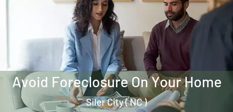  Avoid Foreclosure On Your Home Siler City ( NC )