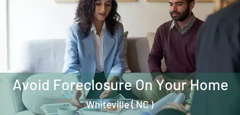  Avoid Foreclosure On Your Home Whiteville ( NC )