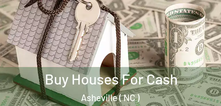  Buy Houses For Cash Asheville ( NC )