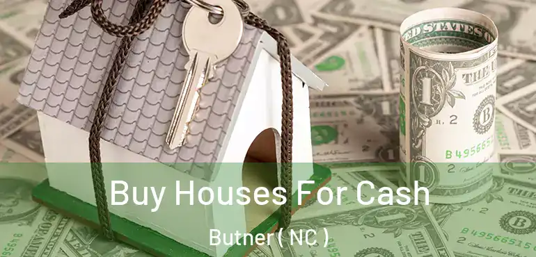  Buy Houses For Cash Butner ( NC )