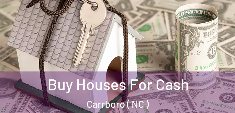  Buy Houses For Cash Carrboro ( NC )