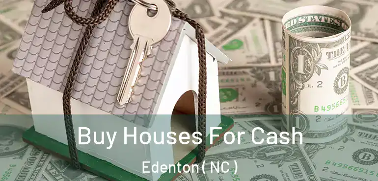  Buy Houses For Cash Edenton ( NC )