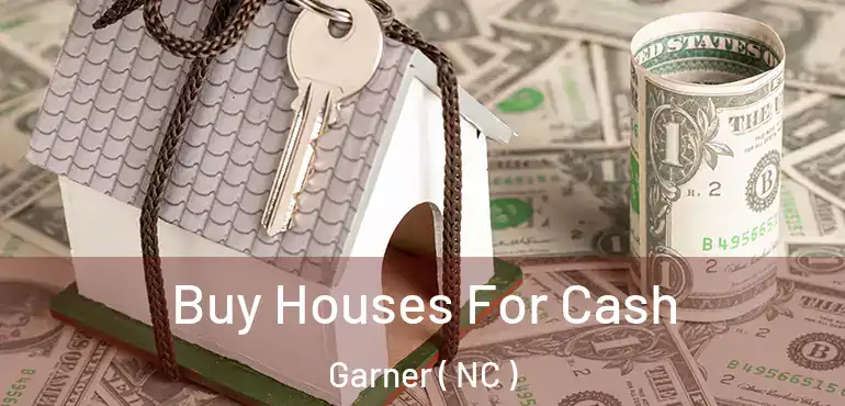 Buy Houses For Cash Garner ( NC )