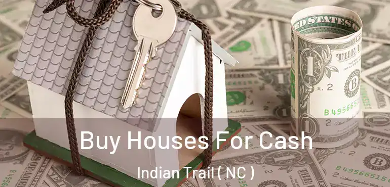  Buy Houses For Cash Indian Trail ( NC )