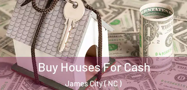  Buy Houses For Cash James City ( NC )