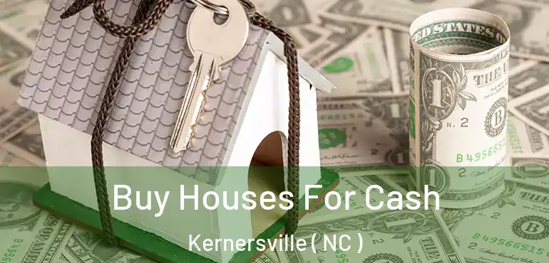  Buy Houses For Cash Kernersville ( NC )