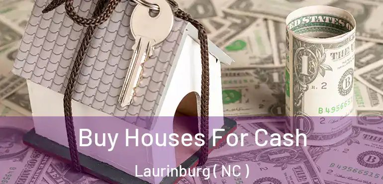  Buy Houses For Cash Laurinburg ( NC )