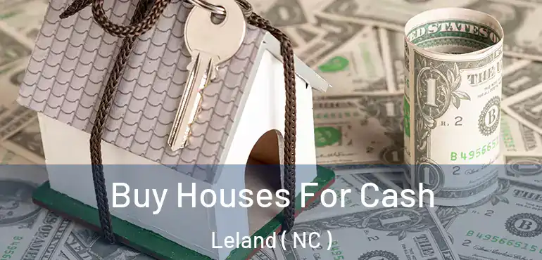  Buy Houses For Cash Leland ( NC )