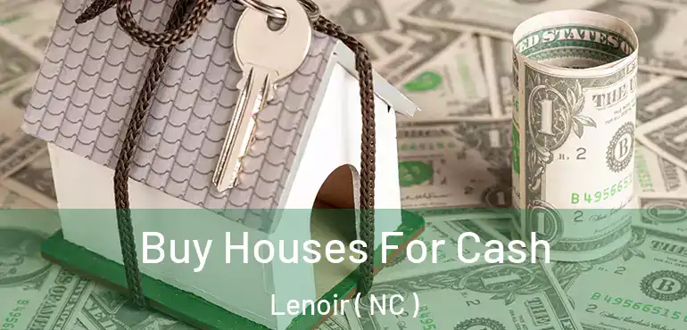  Buy Houses For Cash Lenoir ( NC )