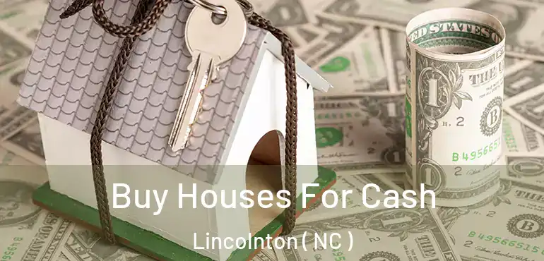  Buy Houses For Cash Lincolnton ( NC )