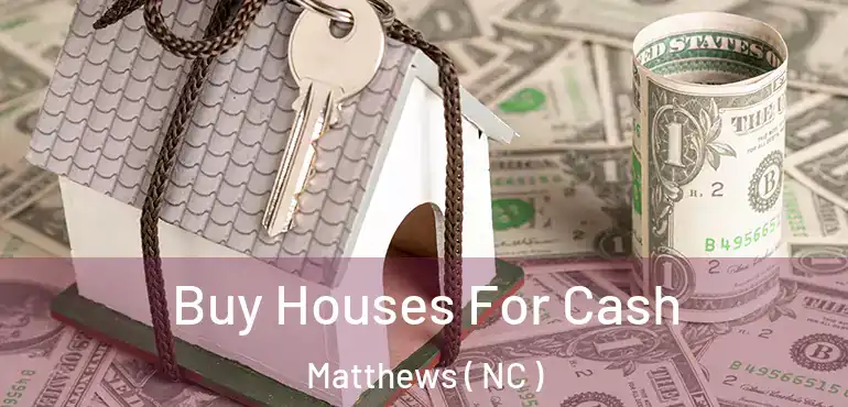 Buy Houses For Cash Matthews ( NC )
