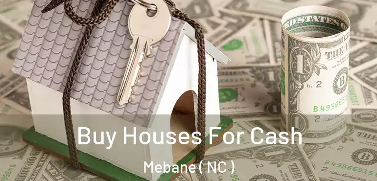  Buy Houses For Cash Mebane ( NC )