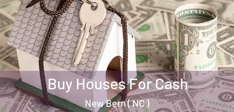 Buy Houses For Cash New Bern ( NC )
