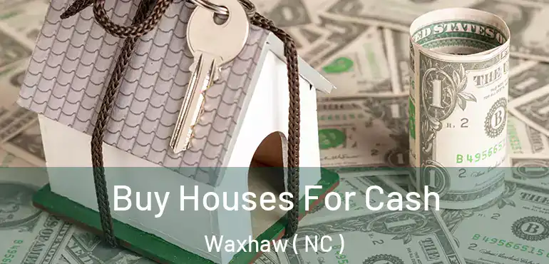  Buy Houses For Cash Waxhaw ( NC )