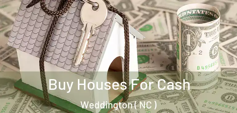  Buy Houses For Cash Weddington ( NC )