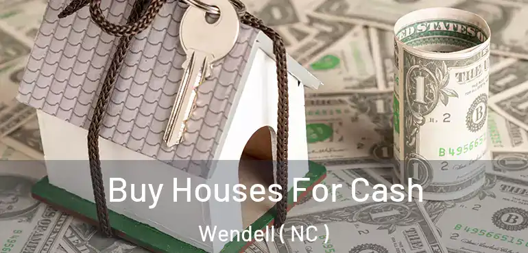  Buy Houses For Cash Wendell ( NC )