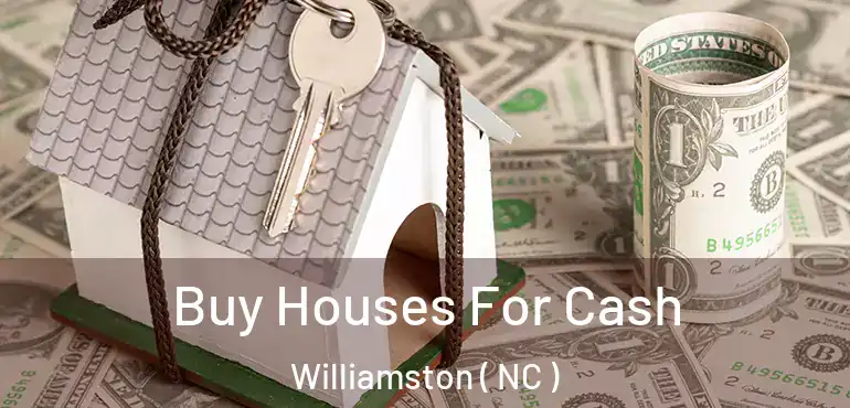  Buy Houses For Cash Williamston ( NC )