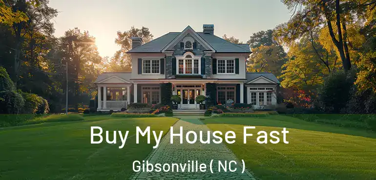  Buy My House Fast Gibsonville ( NC )