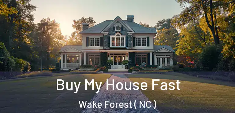  Buy My House Fast Wake Forest ( NC )