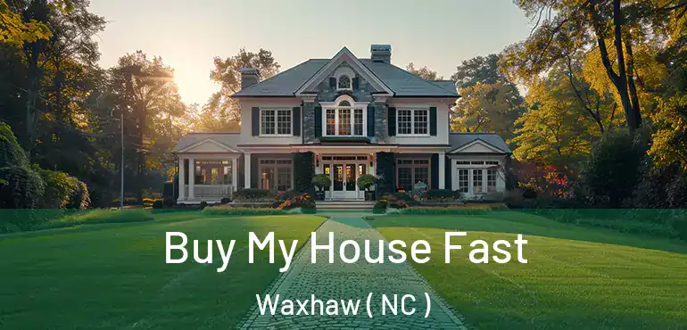  Buy My House Fast Waxhaw ( NC )