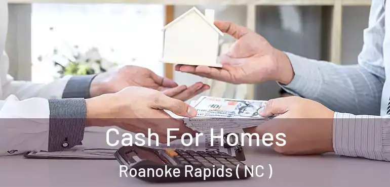  Cash For Homes Roanoke Rapids ( NC )