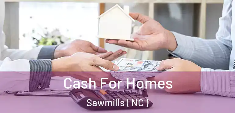  Cash For Homes Sawmills ( NC )