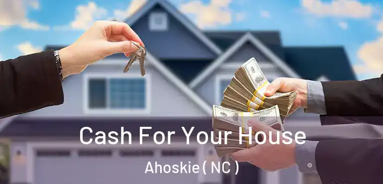  Cash For Your House Ahoskie ( NC )