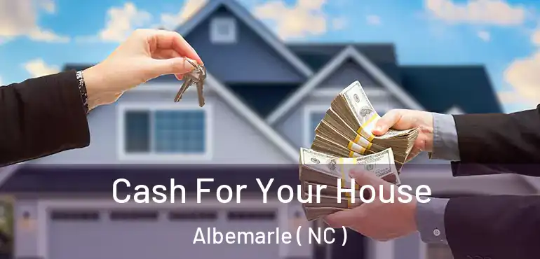  Cash For Your House Albemarle ( NC )
