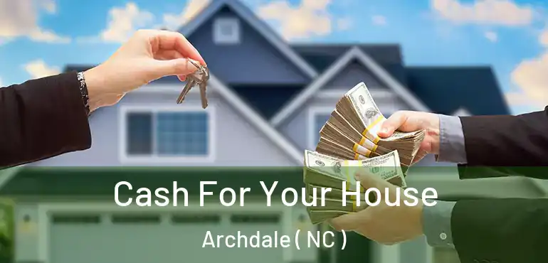  Cash For Your House Archdale ( NC )