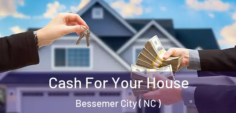  Cash For Your House Bessemer City ( NC )